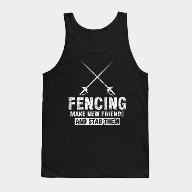 Funny Fencer Gift Tee Fencing Make New Friends And Stab Them Tank Top by celeryprint